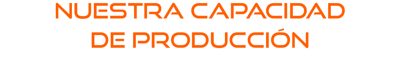 Nuestra capacidad de producción